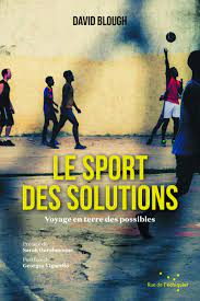 David Blough Le Sport des  solutions — Voyage en terre des possibles, éditions  Rue de l’échiquier,  2022, 224 pages.