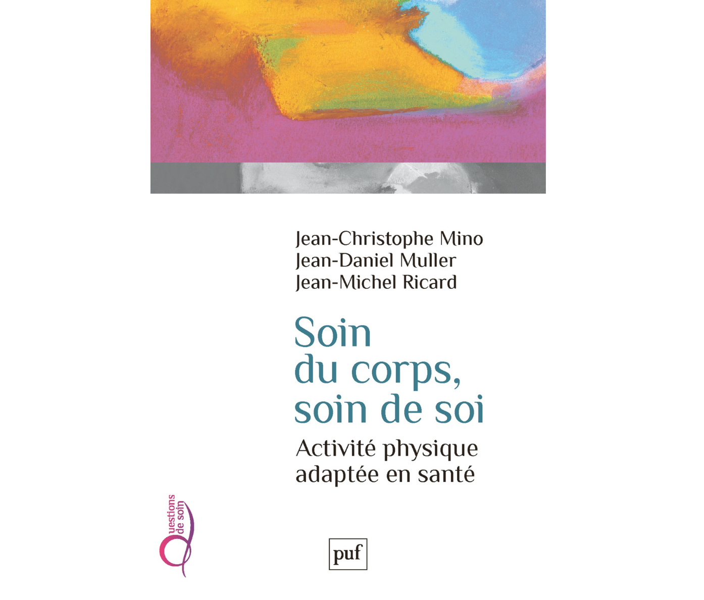 Jean-Christophe Mino, Jean-Michel Ricard et Jean-Daniel Muller - Soin du corps, soin de soi. Paru aux Presses universitaires de France, 2018, 86 pages.