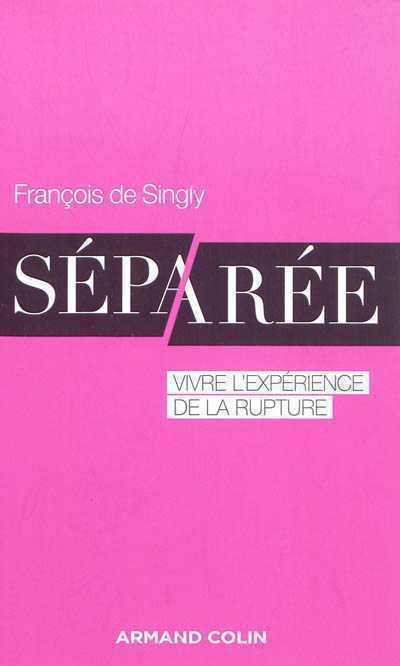 Lecture : « Séparée. Vivre l’expérience de la rupture » de François de Singly